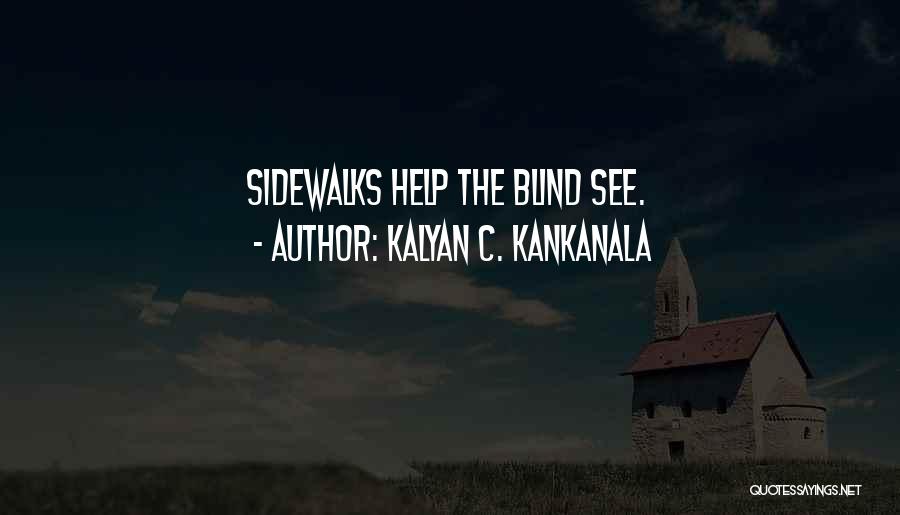 Kalyan C. Kankanala Quotes: Sidewalks Help The Blind See.