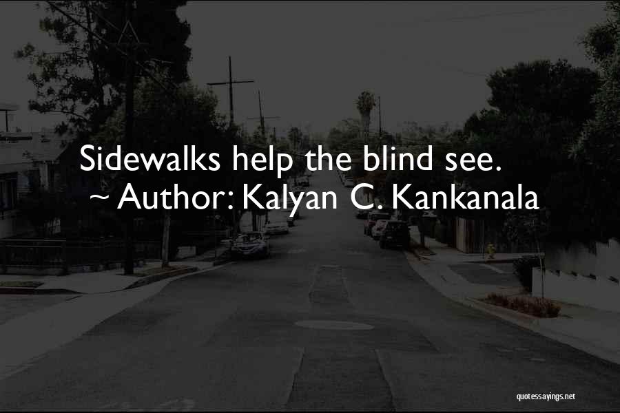 Kalyan C. Kankanala Quotes: Sidewalks Help The Blind See.