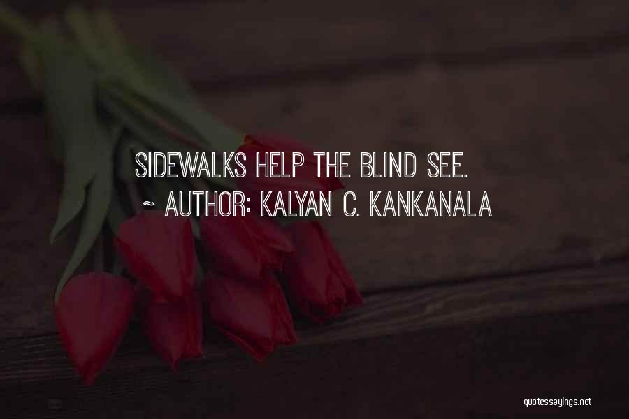 Kalyan C. Kankanala Quotes: Sidewalks Help The Blind See.