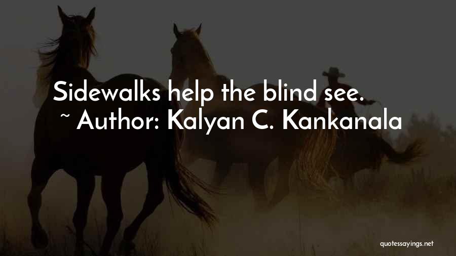 Kalyan C. Kankanala Quotes: Sidewalks Help The Blind See.