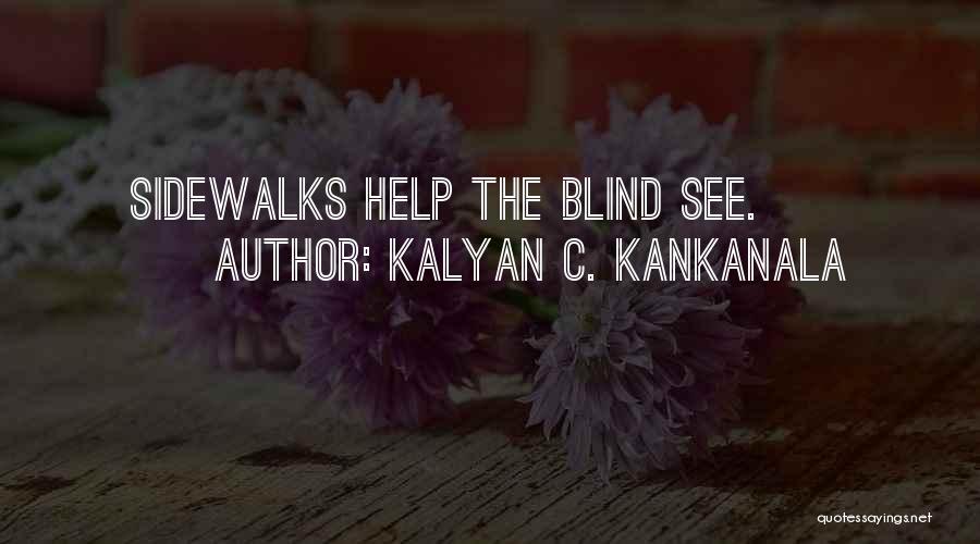 Kalyan C. Kankanala Quotes: Sidewalks Help The Blind See.