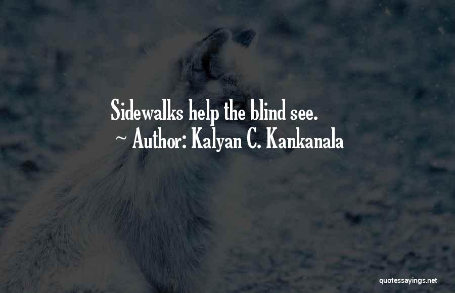 Kalyan C. Kankanala Quotes: Sidewalks Help The Blind See.