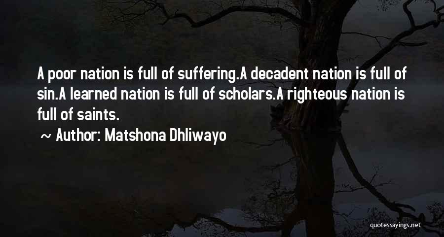 Matshona Dhliwayo Quotes: A Poor Nation Is Full Of Suffering.a Decadent Nation Is Full Of Sin.a Learned Nation Is Full Of Scholars.a Righteous
