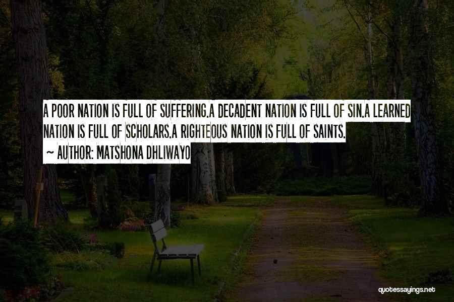 Matshona Dhliwayo Quotes: A Poor Nation Is Full Of Suffering.a Decadent Nation Is Full Of Sin.a Learned Nation Is Full Of Scholars.a Righteous