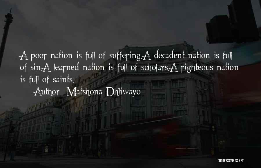 Matshona Dhliwayo Quotes: A Poor Nation Is Full Of Suffering.a Decadent Nation Is Full Of Sin.a Learned Nation Is Full Of Scholars.a Righteous