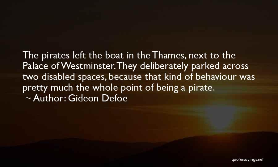 Gideon Defoe Quotes: The Pirates Left The Boat In The Thames, Next To The Palace Of Westminster. They Deliberately Parked Across Two Disabled