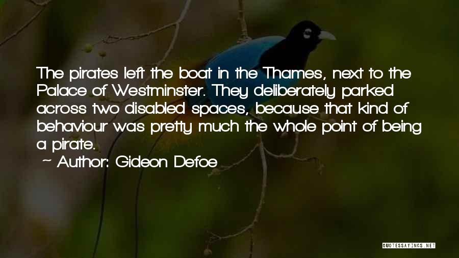 Gideon Defoe Quotes: The Pirates Left The Boat In The Thames, Next To The Palace Of Westminster. They Deliberately Parked Across Two Disabled