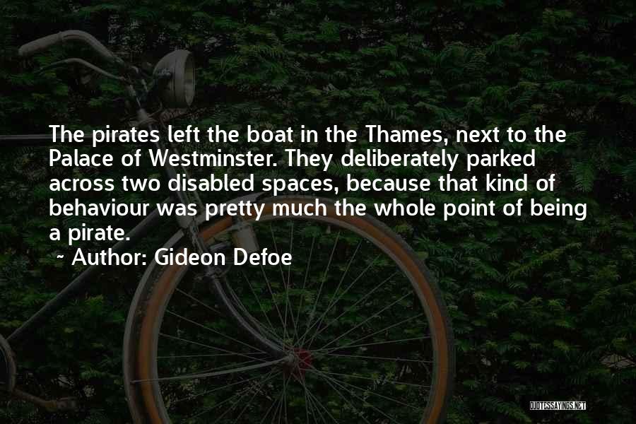 Gideon Defoe Quotes: The Pirates Left The Boat In The Thames, Next To The Palace Of Westminster. They Deliberately Parked Across Two Disabled