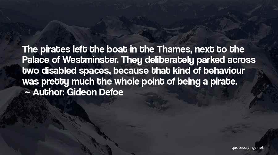 Gideon Defoe Quotes: The Pirates Left The Boat In The Thames, Next To The Palace Of Westminster. They Deliberately Parked Across Two Disabled