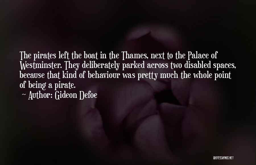 Gideon Defoe Quotes: The Pirates Left The Boat In The Thames, Next To The Palace Of Westminster. They Deliberately Parked Across Two Disabled