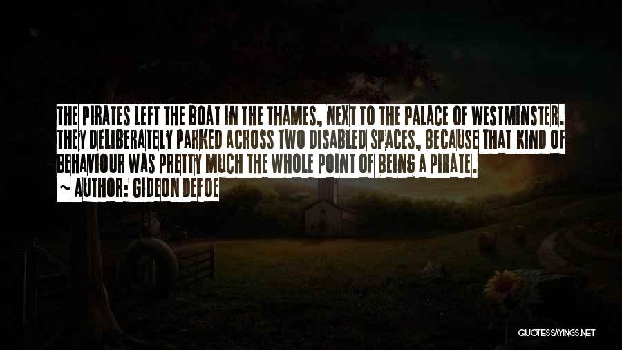 Gideon Defoe Quotes: The Pirates Left The Boat In The Thames, Next To The Palace Of Westminster. They Deliberately Parked Across Two Disabled