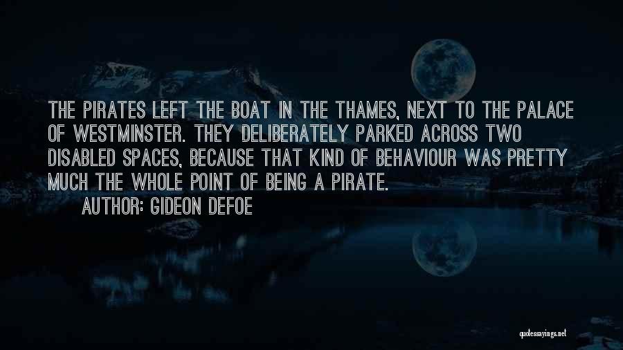 Gideon Defoe Quotes: The Pirates Left The Boat In The Thames, Next To The Palace Of Westminster. They Deliberately Parked Across Two Disabled