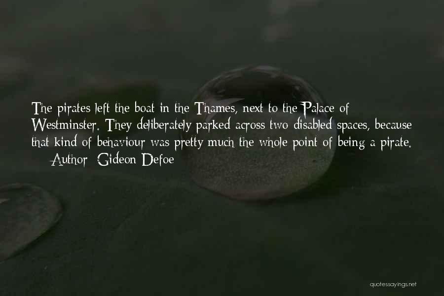 Gideon Defoe Quotes: The Pirates Left The Boat In The Thames, Next To The Palace Of Westminster. They Deliberately Parked Across Two Disabled