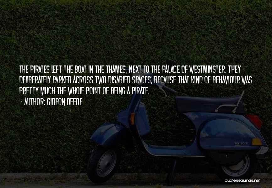 Gideon Defoe Quotes: The Pirates Left The Boat In The Thames, Next To The Palace Of Westminster. They Deliberately Parked Across Two Disabled