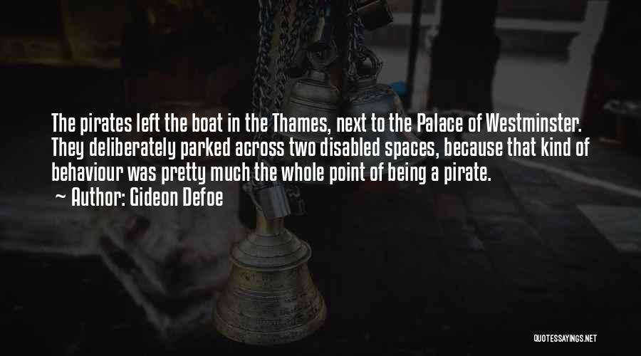 Gideon Defoe Quotes: The Pirates Left The Boat In The Thames, Next To The Palace Of Westminster. They Deliberately Parked Across Two Disabled