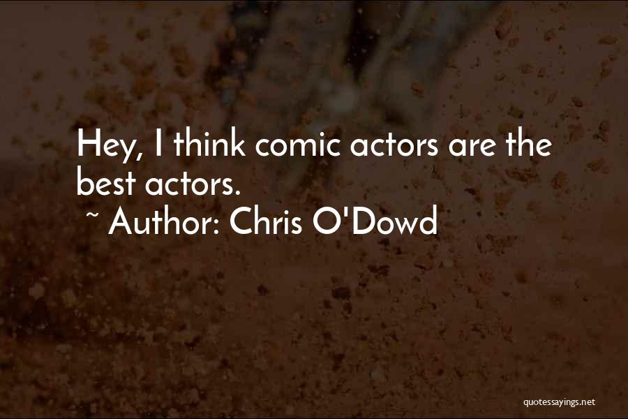 Chris O'Dowd Quotes: Hey, I Think Comic Actors Are The Best Actors.