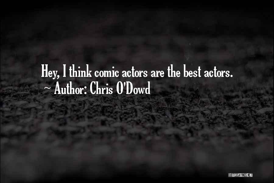 Chris O'Dowd Quotes: Hey, I Think Comic Actors Are The Best Actors.