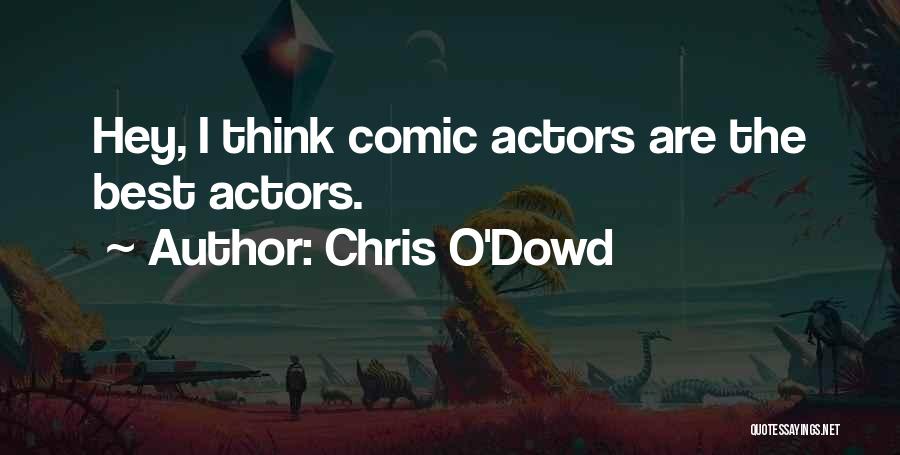 Chris O'Dowd Quotes: Hey, I Think Comic Actors Are The Best Actors.