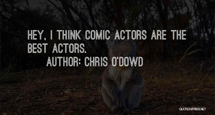 Chris O'Dowd Quotes: Hey, I Think Comic Actors Are The Best Actors.