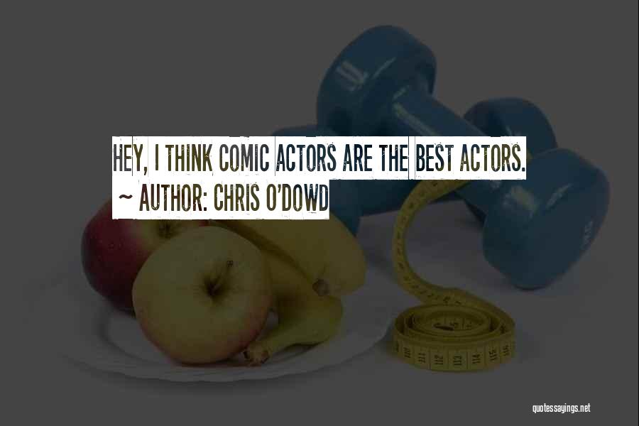 Chris O'Dowd Quotes: Hey, I Think Comic Actors Are The Best Actors.