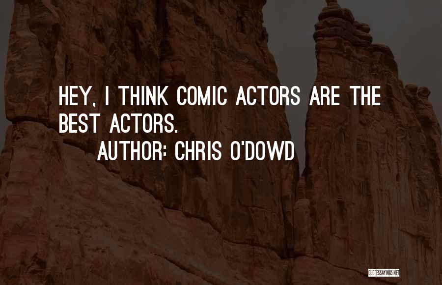 Chris O'Dowd Quotes: Hey, I Think Comic Actors Are The Best Actors.