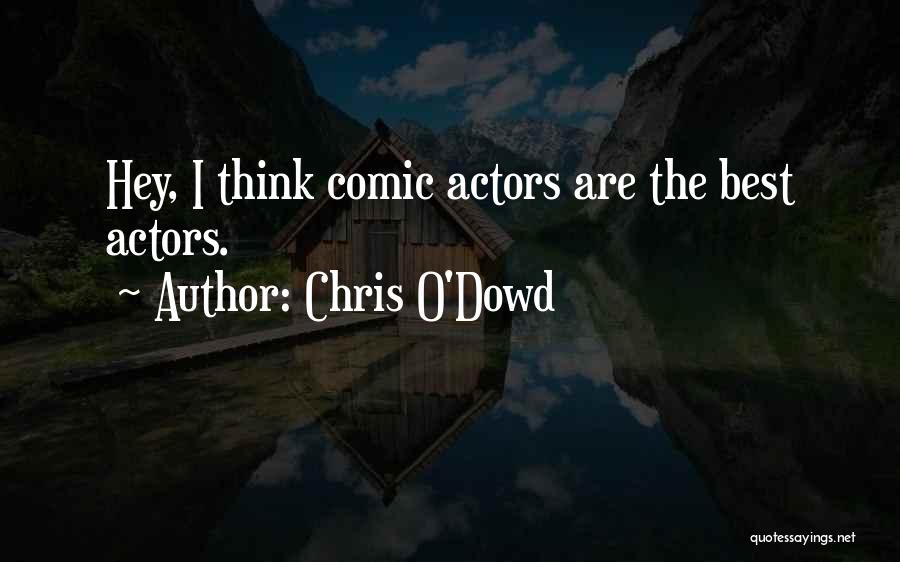 Chris O'Dowd Quotes: Hey, I Think Comic Actors Are The Best Actors.