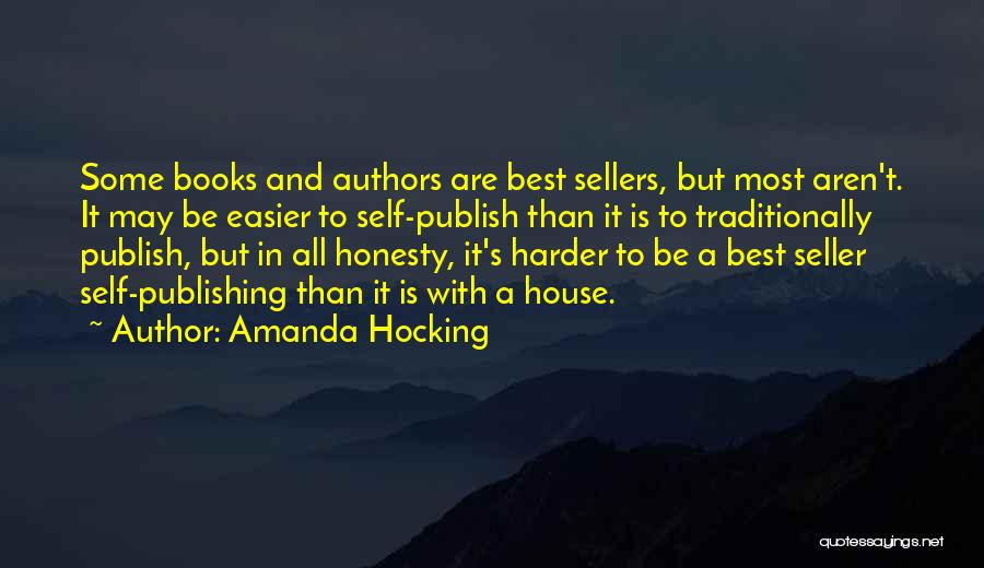 Amanda Hocking Quotes: Some Books And Authors Are Best Sellers, But Most Aren't. It May Be Easier To Self-publish Than It Is To