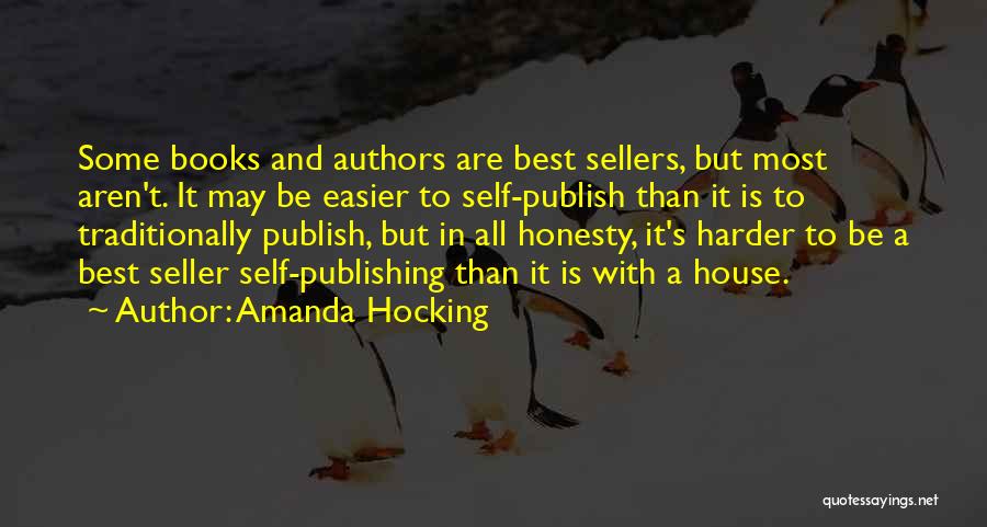 Amanda Hocking Quotes: Some Books And Authors Are Best Sellers, But Most Aren't. It May Be Easier To Self-publish Than It Is To