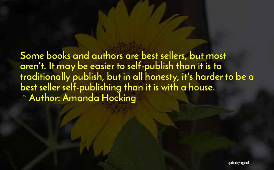 Amanda Hocking Quotes: Some Books And Authors Are Best Sellers, But Most Aren't. It May Be Easier To Self-publish Than It Is To