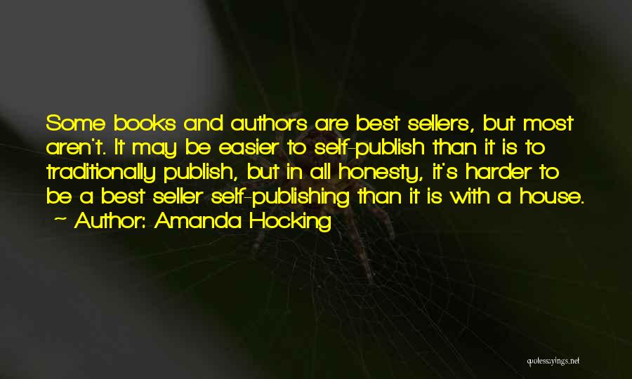 Amanda Hocking Quotes: Some Books And Authors Are Best Sellers, But Most Aren't. It May Be Easier To Self-publish Than It Is To