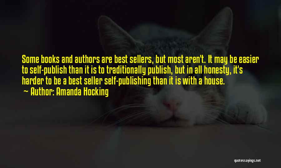 Amanda Hocking Quotes: Some Books And Authors Are Best Sellers, But Most Aren't. It May Be Easier To Self-publish Than It Is To