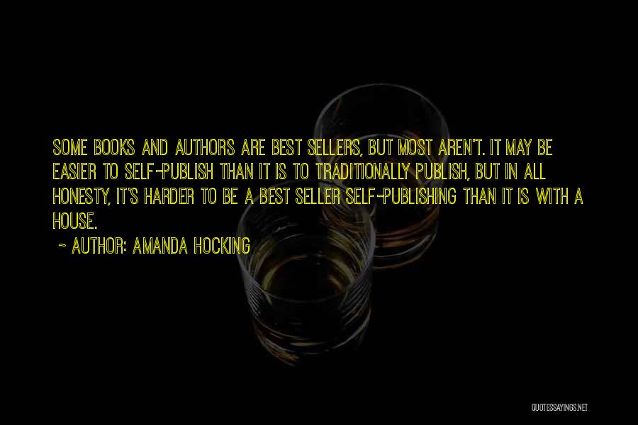 Amanda Hocking Quotes: Some Books And Authors Are Best Sellers, But Most Aren't. It May Be Easier To Self-publish Than It Is To