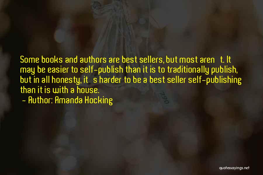 Amanda Hocking Quotes: Some Books And Authors Are Best Sellers, But Most Aren't. It May Be Easier To Self-publish Than It Is To