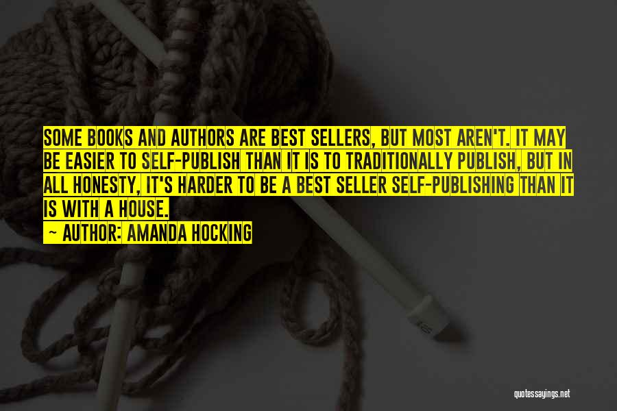 Amanda Hocking Quotes: Some Books And Authors Are Best Sellers, But Most Aren't. It May Be Easier To Self-publish Than It Is To