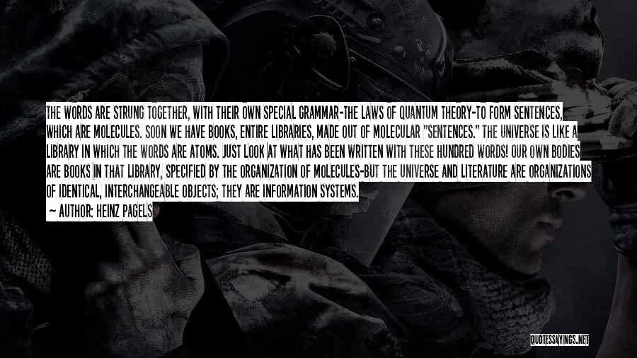 Heinz Pagels Quotes: The Words Are Strung Together, With Their Own Special Grammar-the Laws Of Quantum Theory-to Form Sentences, Which Are Molecules. Soon