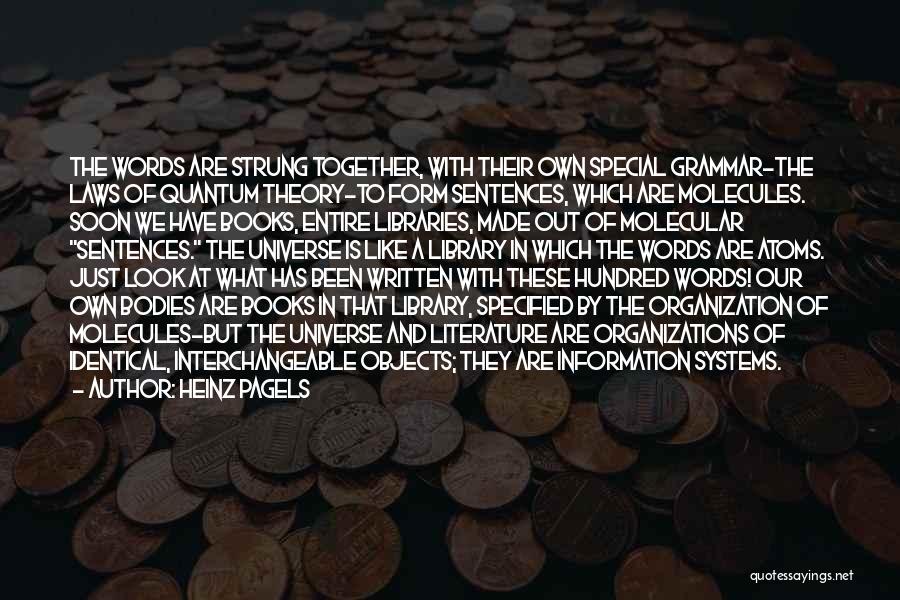 Heinz Pagels Quotes: The Words Are Strung Together, With Their Own Special Grammar-the Laws Of Quantum Theory-to Form Sentences, Which Are Molecules. Soon