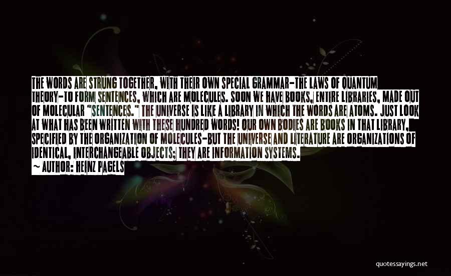 Heinz Pagels Quotes: The Words Are Strung Together, With Their Own Special Grammar-the Laws Of Quantum Theory-to Form Sentences, Which Are Molecules. Soon