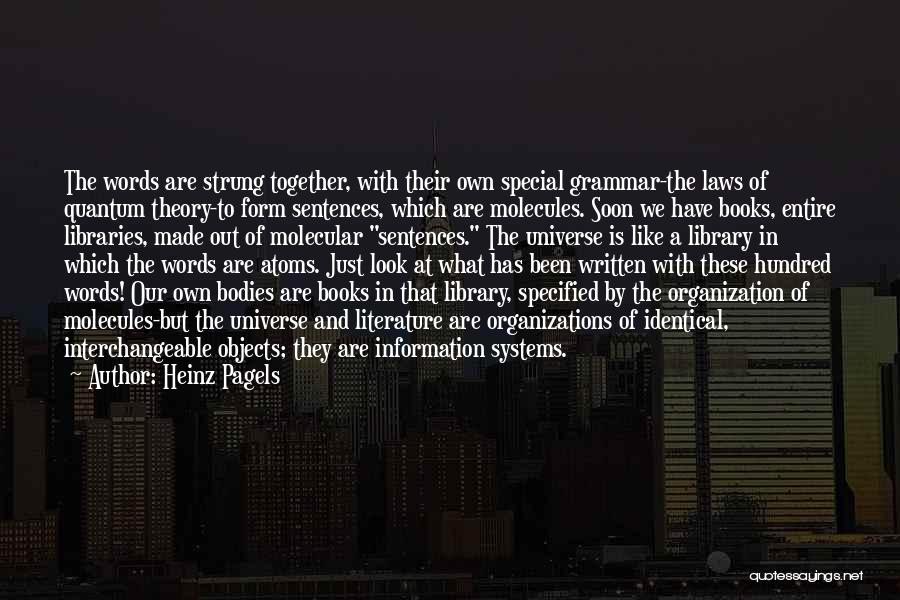 Heinz Pagels Quotes: The Words Are Strung Together, With Their Own Special Grammar-the Laws Of Quantum Theory-to Form Sentences, Which Are Molecules. Soon