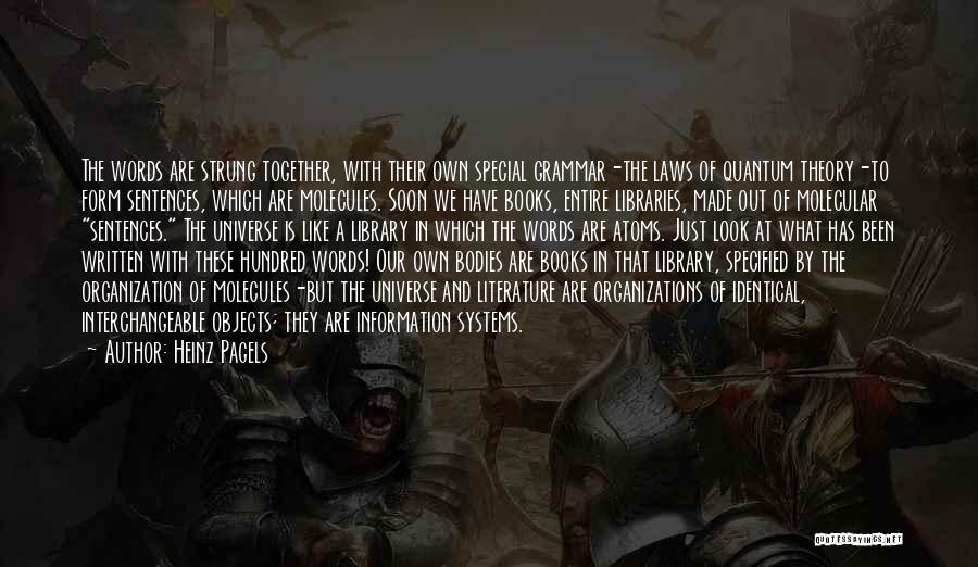 Heinz Pagels Quotes: The Words Are Strung Together, With Their Own Special Grammar-the Laws Of Quantum Theory-to Form Sentences, Which Are Molecules. Soon