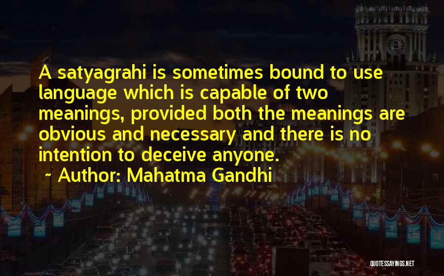 Mahatma Gandhi Quotes: A Satyagrahi Is Sometimes Bound To Use Language Which Is Capable Of Two Meanings, Provided Both The Meanings Are Obvious