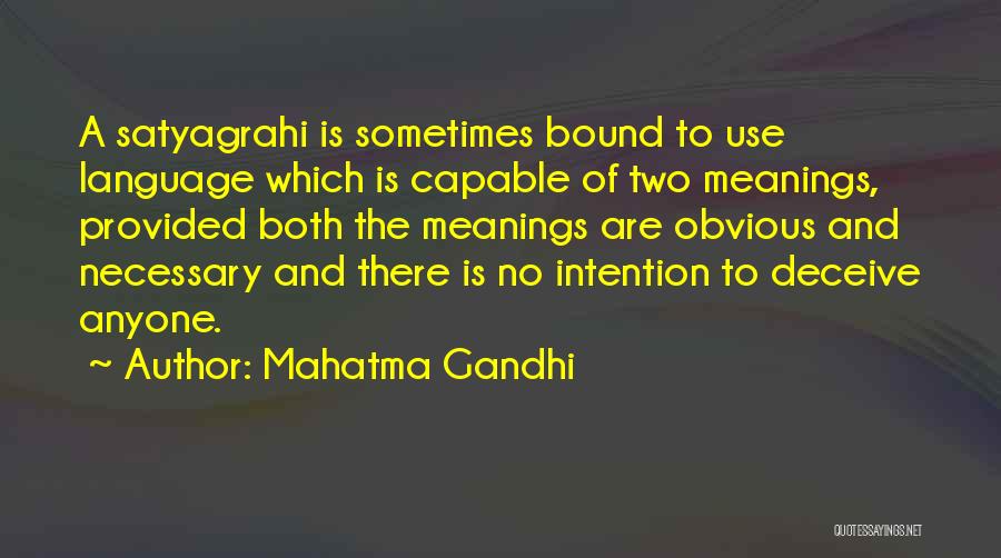 Mahatma Gandhi Quotes: A Satyagrahi Is Sometimes Bound To Use Language Which Is Capable Of Two Meanings, Provided Both The Meanings Are Obvious