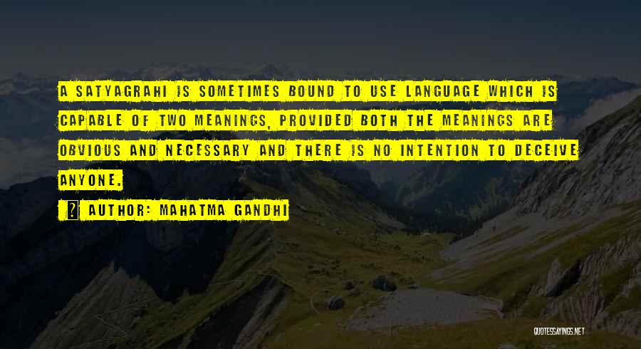 Mahatma Gandhi Quotes: A Satyagrahi Is Sometimes Bound To Use Language Which Is Capable Of Two Meanings, Provided Both The Meanings Are Obvious