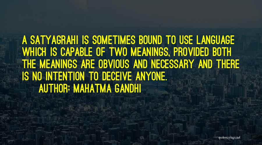 Mahatma Gandhi Quotes: A Satyagrahi Is Sometimes Bound To Use Language Which Is Capable Of Two Meanings, Provided Both The Meanings Are Obvious