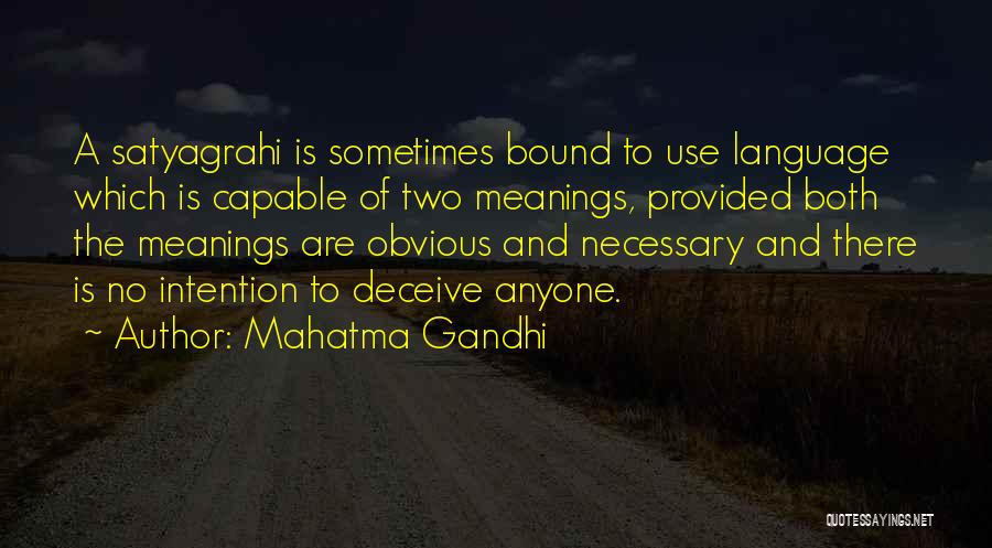 Mahatma Gandhi Quotes: A Satyagrahi Is Sometimes Bound To Use Language Which Is Capable Of Two Meanings, Provided Both The Meanings Are Obvious