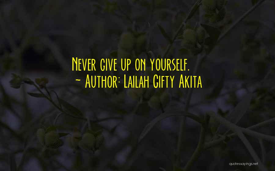 Lailah Gifty Akita Quotes: Never Give Up On Yourself.