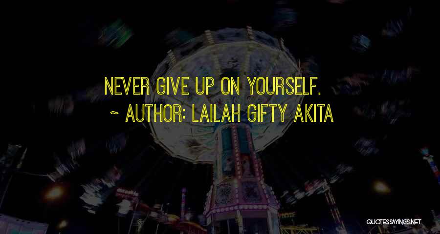 Lailah Gifty Akita Quotes: Never Give Up On Yourself.