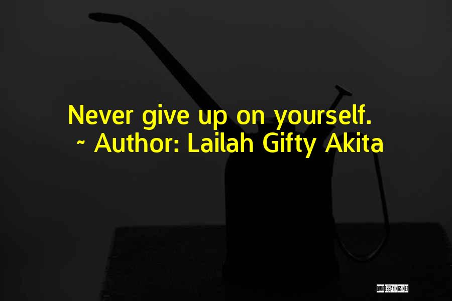 Lailah Gifty Akita Quotes: Never Give Up On Yourself.