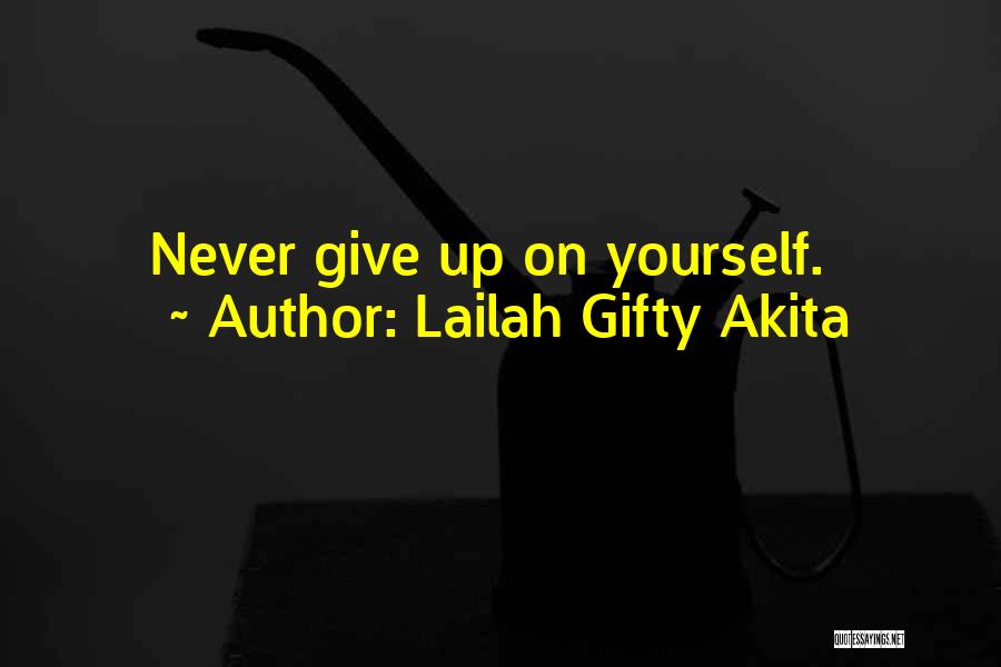 Lailah Gifty Akita Quotes: Never Give Up On Yourself.