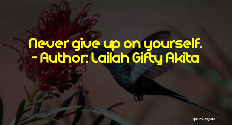 Lailah Gifty Akita Quotes: Never Give Up On Yourself.