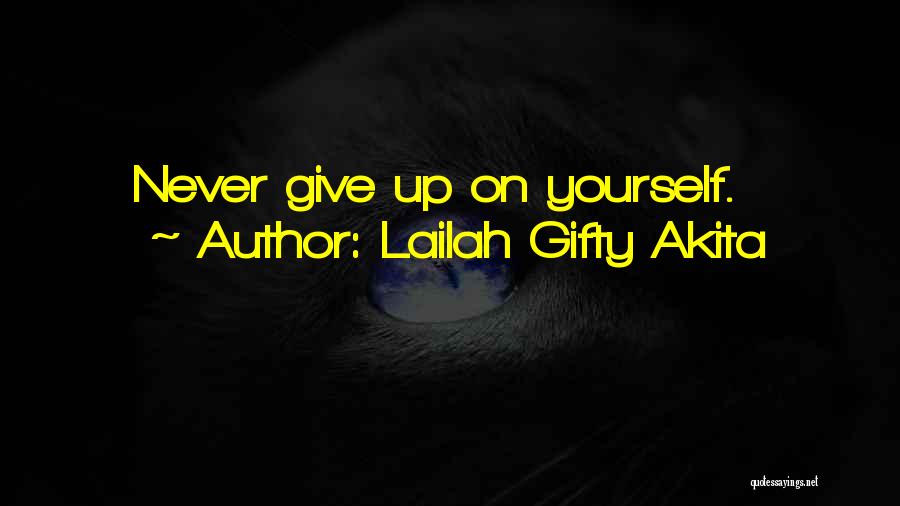 Lailah Gifty Akita Quotes: Never Give Up On Yourself.